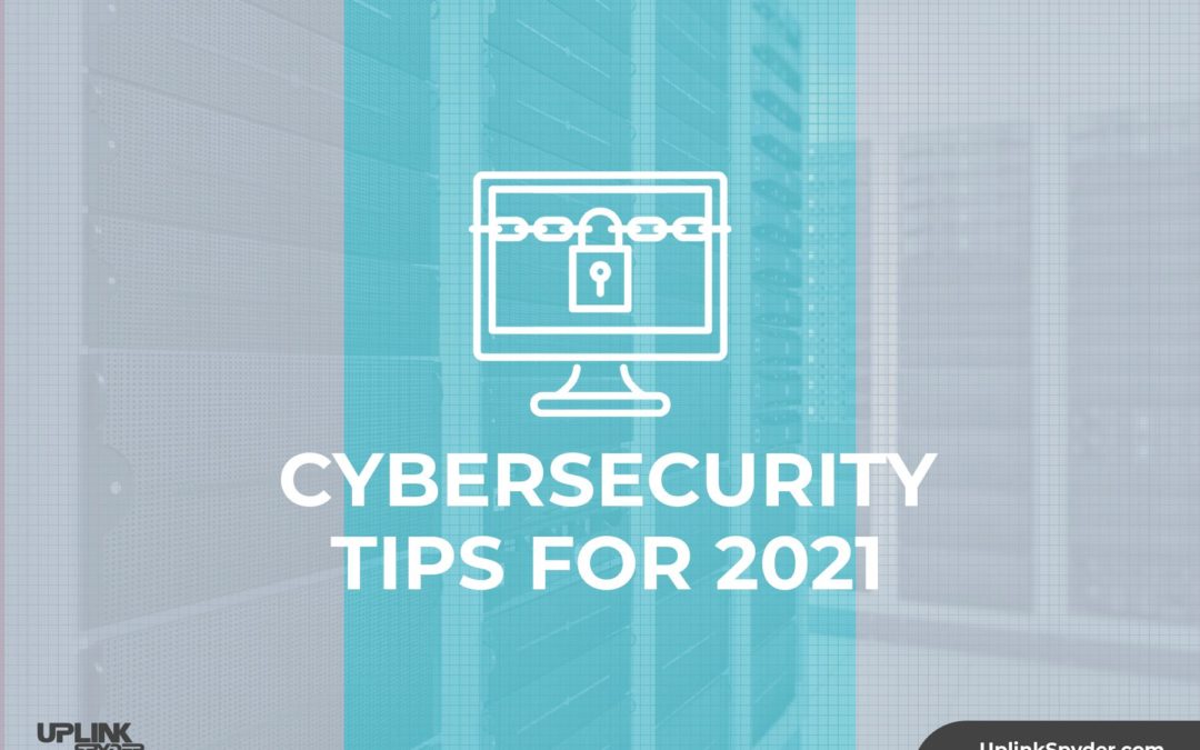 Top 3 Cybersecurity Tips for 2021