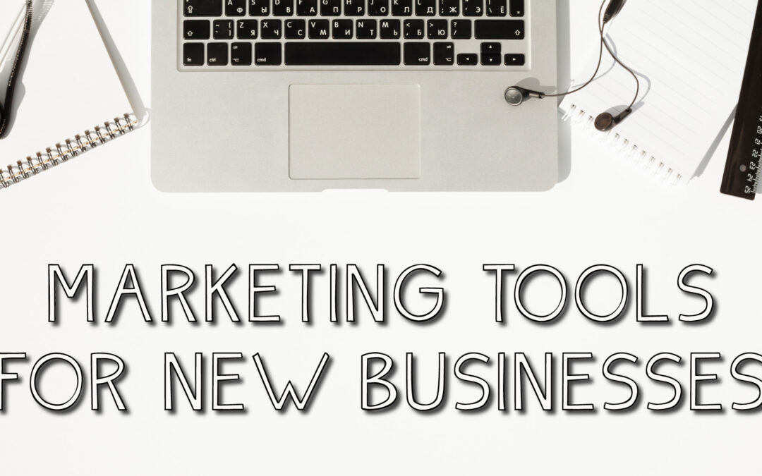 Three Essential Marketing Tools for Starting a New Business